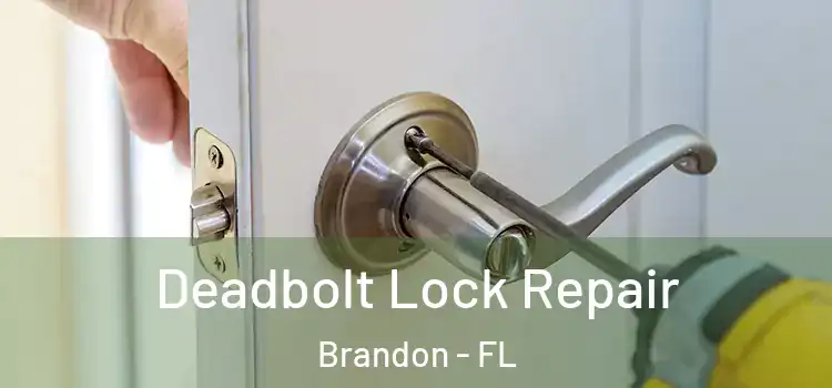  Deadbolt Lock Repair Brandon - FL
