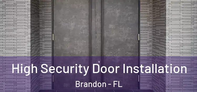  High Security Door Installation Brandon - FL