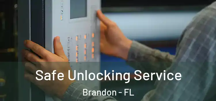 Safe Unlocking Service Brandon - FL